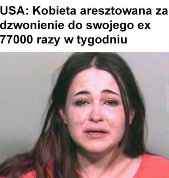 Aresztowali ją bo zadzwoniła do swojego ex 77000 razy w tygodniu