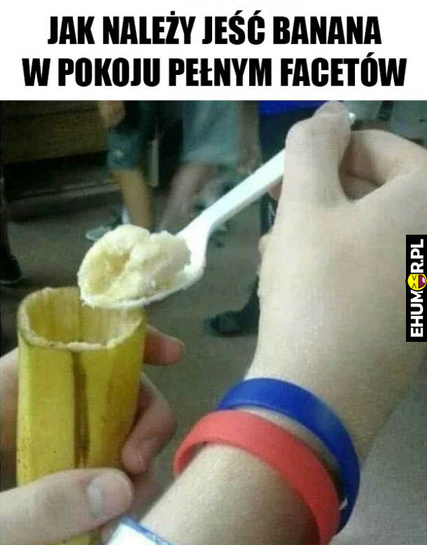 Jak jeść banana w pokuju pełnym facetów